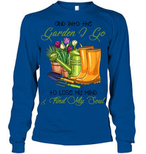Load image into Gallery viewer, And Into The Garden I Go To Lose My Mind And I Find My Soul Unisex Long Sleeve
