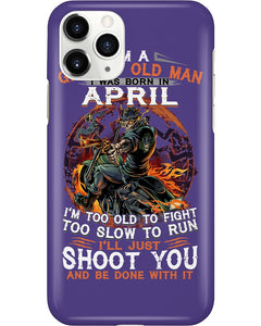 A Grumpy Old Man Was Born In April Will Shoot You For Birthday Gift Phone case