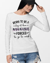 Load image into Gallery viewer, Born To Be A Stay At Home Mamasaurus Forced To Go To Work Unisex Long Sleeve
