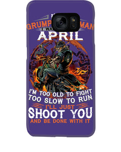 A Grumpy Old Man Was Born In April Will Shoot You For Birthday Gift Phone case