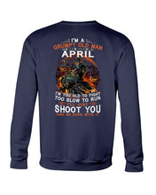 Load image into Gallery viewer, A Grumpy Old Man Was Born In April Will Shoot You For Birthday Gift Sweatshirt
