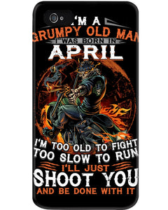A Grumpy Old Man Was Born In April Will Shoot You For Birthday Gift Phone case