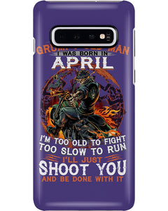 A Grumpy Old Man Was Born In April Will Shoot You For Birthday Gift Phone case