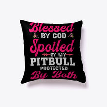 Load image into Gallery viewer, Blessed By God Spoiled By My Pitbull Protected By Both Pillow Cover
