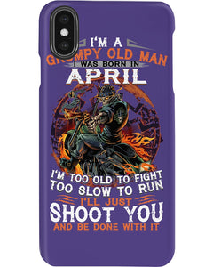 A Grumpy Old Man Was Born In April Will Shoot You For Birthday Gift Phone case