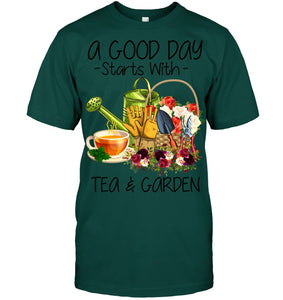 A Good Day Starts With Tea And Garden  Special Custom Design Guys Tee