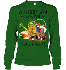 A Good Day Starts With Tea And Garden  Special Custom Design Unisex Long Sleeve