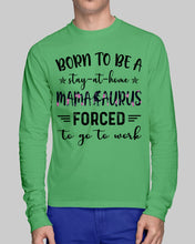 Load image into Gallery viewer, Born To Be A Stay At Home Mamasaurus Forced To Go To Work Unisex Long Sleeve
