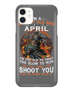 A Grumpy Old Man Was Born In April Will Shoot You For Birthday Gift Phone case