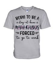 Load image into Gallery viewer, Born To Be A Stay At Home Mamasaurus Forced To Go To Work Guys V-Neck

