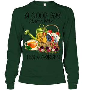 A Good Day Starts With Tea And Garden  Special Custom Design Unisex Long Sleeve