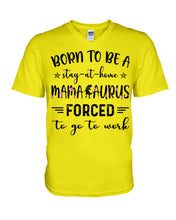 Load image into Gallery viewer, Born To Be A Stay At Home Mamasaurus Forced To Go To Work Guys V-Neck
