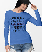 Load image into Gallery viewer, Born To Be A Stay At Home Mamasaurus Forced To Go To Work Unisex Long Sleeve
