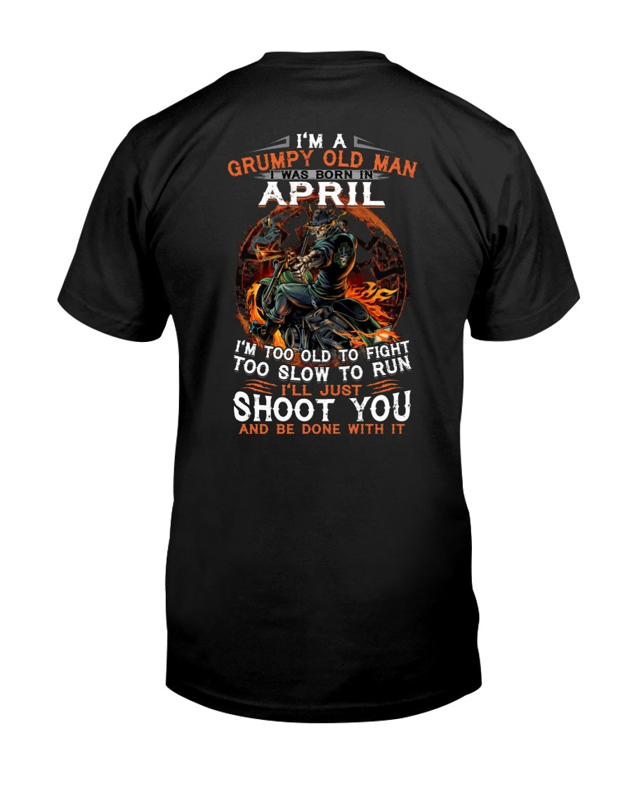 A Grumpy Old Man Was Born In April Will Shoot You For Birthday Gift Guys Tee