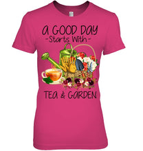 Load image into Gallery viewer, A Good Day Starts With Tea And Garden  Special Custom Design Ladies Tee
