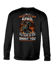 Load image into Gallery viewer, A Grumpy Old Man Was Born In April Will Shoot You For Birthday Gift Sweatshirt

