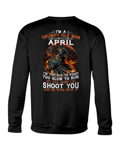 A Grumpy Old Man Was Born In April Will Shoot You For Birthday Gift Sweatshirt