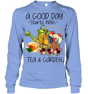 A Good Day Starts With Tea And Garden  Special Custom Design Unisex Long Sleeve