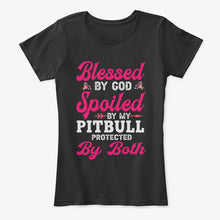 Load image into Gallery viewer, Blessed By God Spoiled By My Pitbull Protected By Both Ladies Tee
