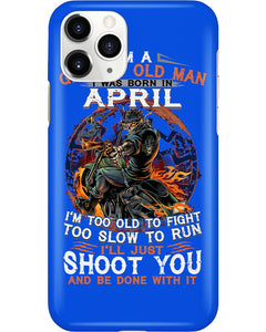 A Grumpy Old Man Was Born In April Will Shoot You For Birthday Gift Phone case