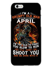 Load image into Gallery viewer, A Grumpy Old Man Was Born In April Will Shoot You For Birthday Gift Phone case
