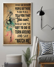 Load image into Gallery viewer, You&#39;ve Got To Do Is Turn Around And Say Watch Me Gift For Ballet Dancer Vertical Poster
