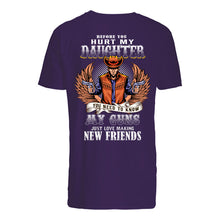 Load image into Gallery viewer, Before You Hurt My Daughter  You Need To Know My Guns Just Love Guys Tee
