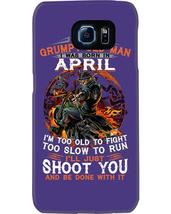 A Grumpy Old Man Was Born In April Will Shoot You For Birthday Gift Phone case