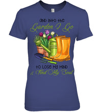 Load image into Gallery viewer, And Into The Garden I Go To Lose My Mind And I Find My Soul Ladies Tee
