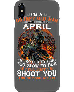 A Grumpy Old Man Was Born In April Will Shoot You For Birthday Gift Phone case