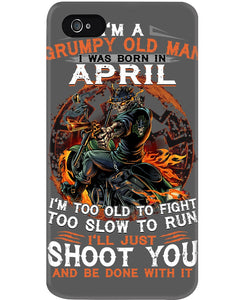A Grumpy Old Man Was Born In April Will Shoot You For Birthday Gift Phone case