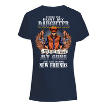 Load image into Gallery viewer, Before You Hurt My Daughter  You Need To Know My Guns Just Love Ladies Tee
