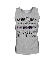 Load image into Gallery viewer, Born To Be A Stay At Home Mamasaurus Forced To Go To Work Unisex Tank Top
