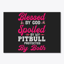 Load image into Gallery viewer, Blessed By God Spoiled By My Pitbull Protected By Both Peel &amp; Stick Poster
