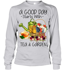 A Good Day Starts With Tea And Garden  Special Custom Design Unisex Long Sleeve