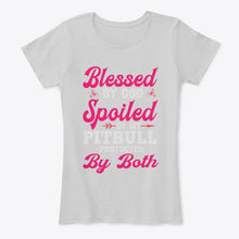 Load image into Gallery viewer, Blessed By God Spoiled By My Pitbull Protected By Both Ladies Tee
