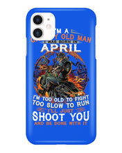 Load image into Gallery viewer, A Grumpy Old Man Was Born In April Will Shoot You For Birthday Gift Phone case
