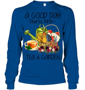 A Good Day Starts With Tea And Garden  Special Custom Design Unisex Long Sleeve