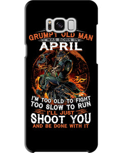A Grumpy Old Man Was Born In April Will Shoot You For Birthday Gift Phone case