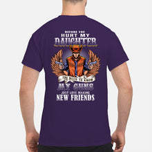 Load image into Gallery viewer, Before You Hurt My Daughter  You Need To Know My Guns Just Love Guys Tee
