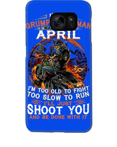 A Grumpy Old Man Was Born In April Will Shoot You For Birthday Gift Phone case