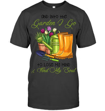 Load image into Gallery viewer, And Into The Garden I Go To Lose My Mind And I Find My Soul Guys Tee
