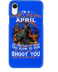 A Grumpy Old Man Was Born In April Will Shoot You For Birthday Gift Phone case