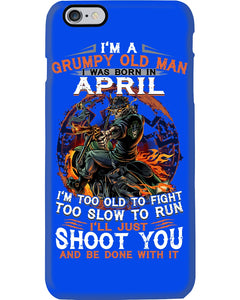 A Grumpy Old Man Was Born In April Will Shoot You For Birthday Gift Phone case