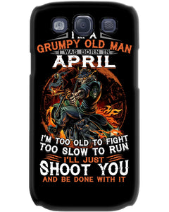 A Grumpy Old Man Was Born In April Will Shoot You For Birthday Gift Phone case