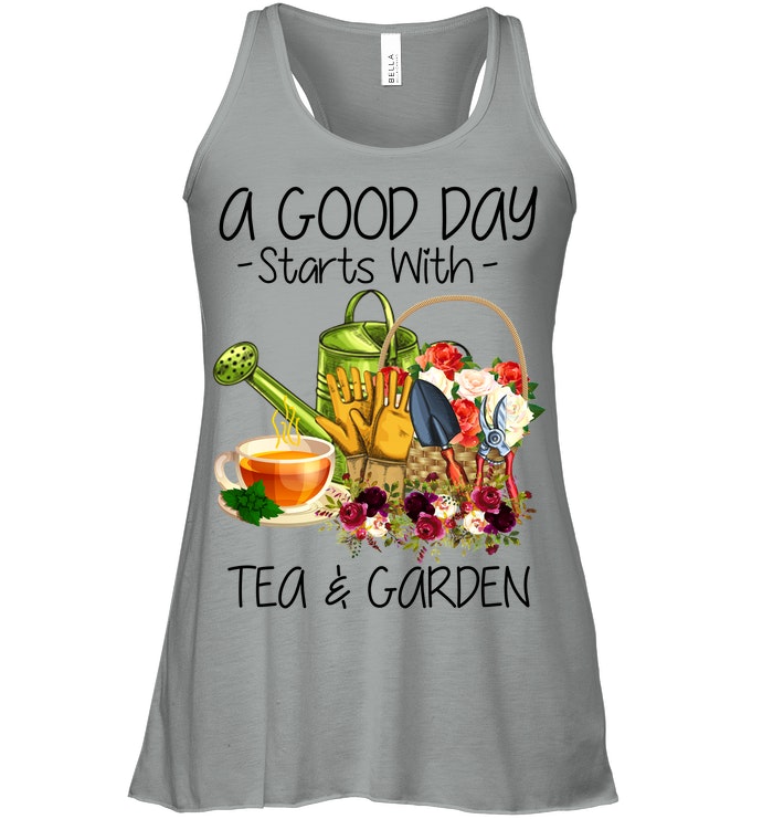 A Good Day Starts With Tea And Garden  Special Custom Design Ladies Flowy Tank