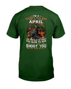 A Grumpy Old Man Was Born In April Will Shoot You For Birthday Gift Guys Tee