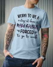 Load image into Gallery viewer, Born To Be A Stay At Home Mamasaurus Forced To Go To Work Guys Tee
