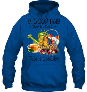 A Good Day Starts With Tea And Garden  Special Custom Design Hoodie