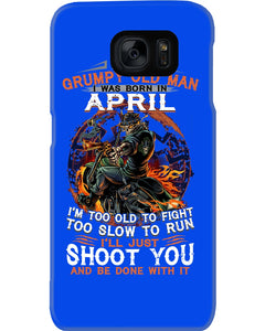 A Grumpy Old Man Was Born In April Will Shoot You For Birthday Gift Phone case